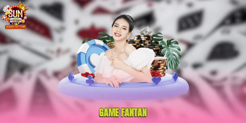 Game Fantan - Chinh Phục Sản Phẩm Mới Mẻ Cùng Thưởng Lớn 1 game fantan 1