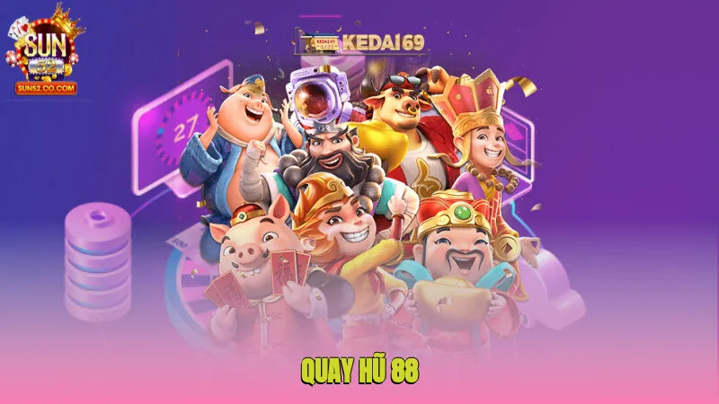 Quay Hũ 88 - Thử Vận May Ngay Giúp Đổi Đời Nhanh Chóng 3 quay hu 88 1