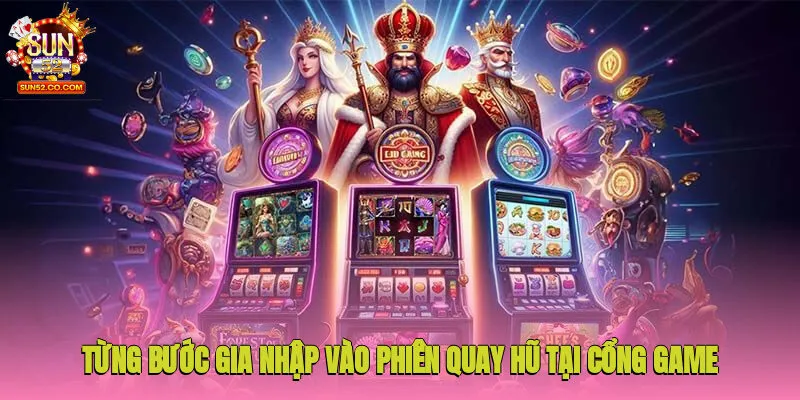 Từng bước gia nhập vào phiên quay hũ tại cổng game